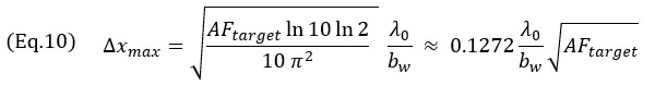 (Eq.10) 〖Δx〗_max=√((AF_target  ln⁡10  ln⁡2)/(10 π^2 )   )   λ_0/b_w   ≈ 0.1272 λ_0/b_w  √(AF_target )